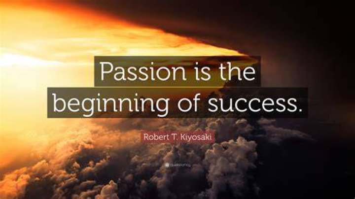 Robert T. Kiyosaki Quote &ldquo;Passion is the beginning of success.&rdquo;