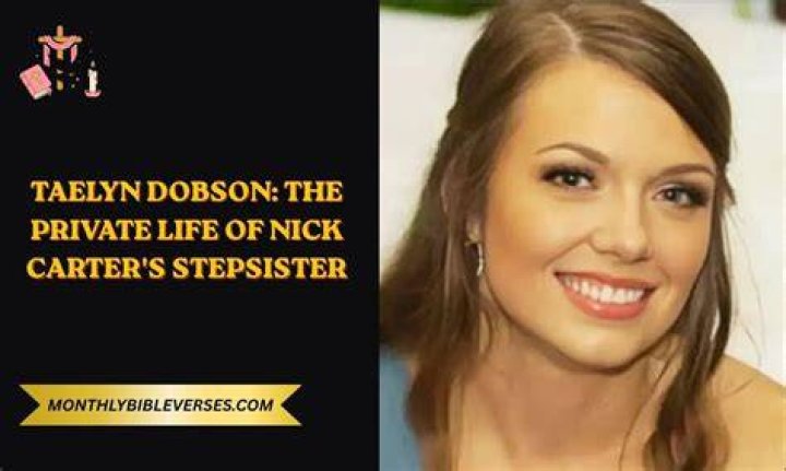 Taelyn Dobson (Nick Carter’s Sister) Her Private Life with Sibling